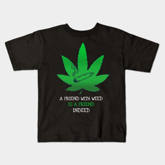 A friend with weed is a friend indeed Kids T-Shirt by Zipora